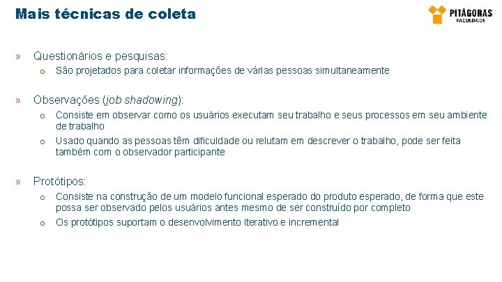 Mais técnicas de coleta » Questionários e pesquisas: o São projetados para coletar informações