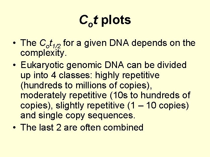 Cot plots • The Cot 1/2 for a given DNA depends on the complexity.