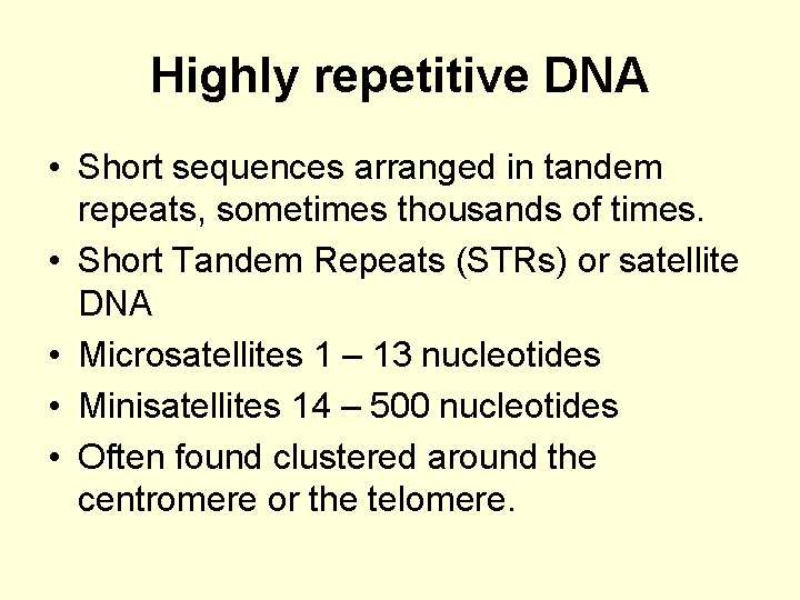 Highly repetitive DNA • Short sequences arranged in tandem repeats, sometimes thousands of times.