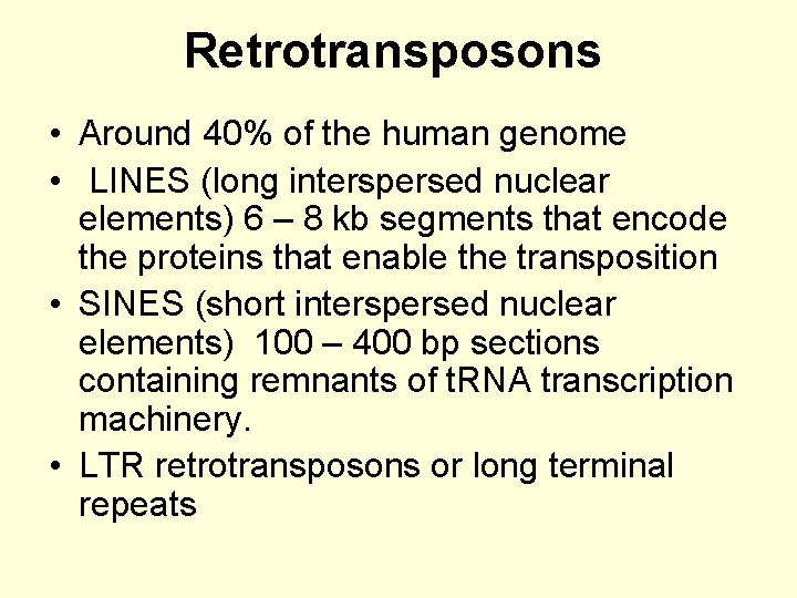 Retrotransposons • Around 40% of the human genome • LINES (long interspersed nuclear elements)