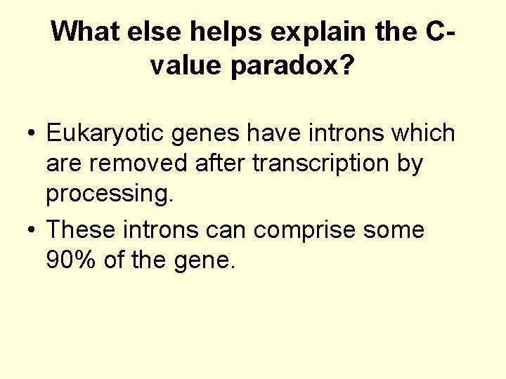 What else helps explain the Cvalue paradox? • Eukaryotic genes have introns which are