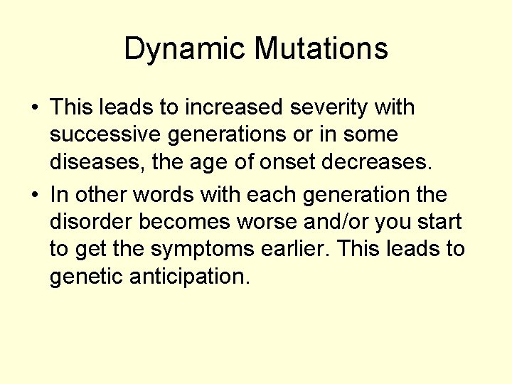 Dynamic Mutations • This leads to increased severity with successive generations or in some