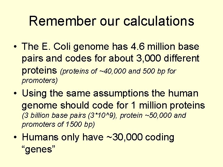 Remember our calculations • The E. Coli genome has 4. 6 million base pairs