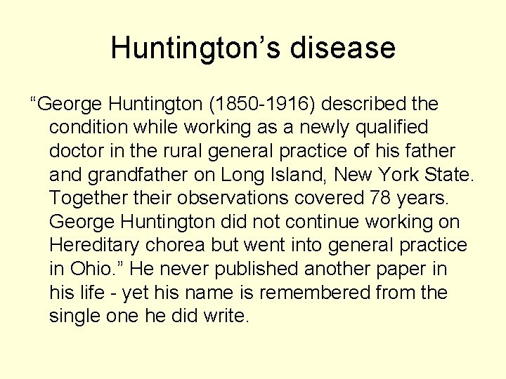 Huntington’s disease “George Huntington (1850 -1916) described the condition while working as a newly