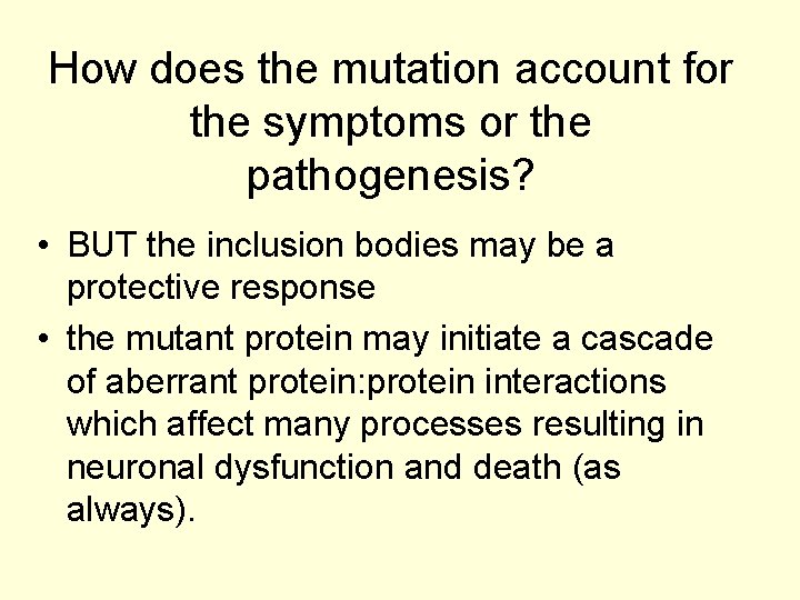 How does the mutation account for the symptoms or the pathogenesis? • BUT the