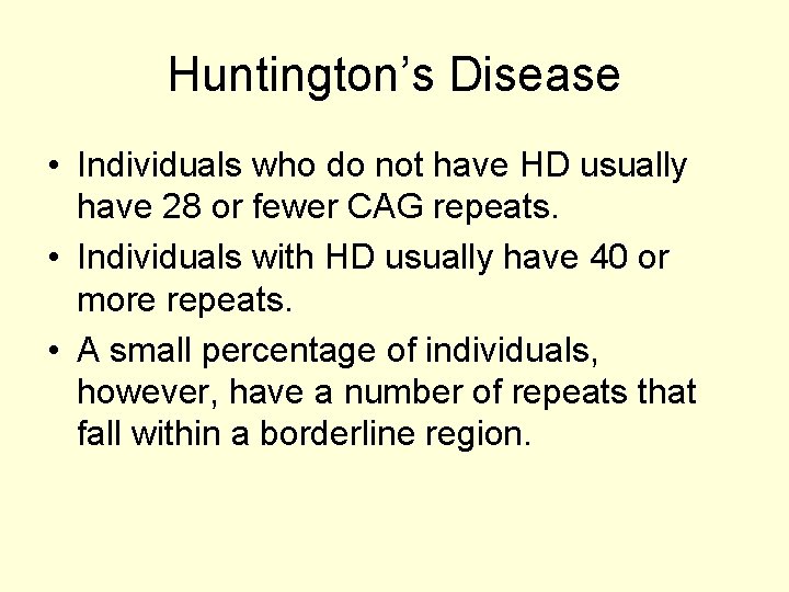 Huntington’s Disease • Individuals who do not have HD usually have 28 or fewer