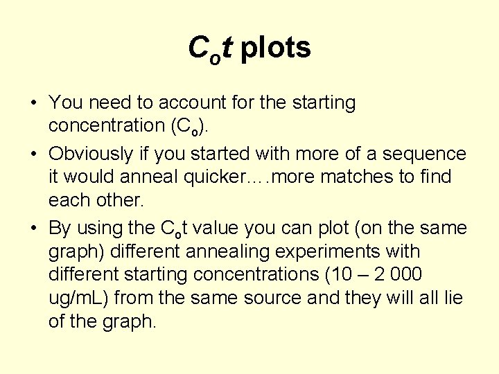 Cot plots • You need to account for the starting concentration (Co). • Obviously