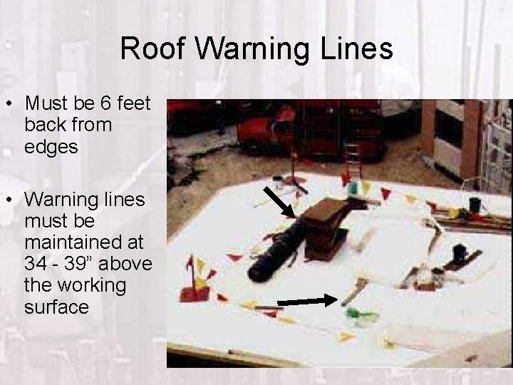 Roof Warning Lines • Must be 6 feet back from edges • Warning lines