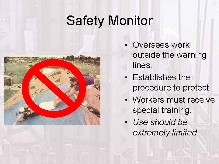 Safety Monitor • Oversees work outside the warning lines. • Establishes the procedure to