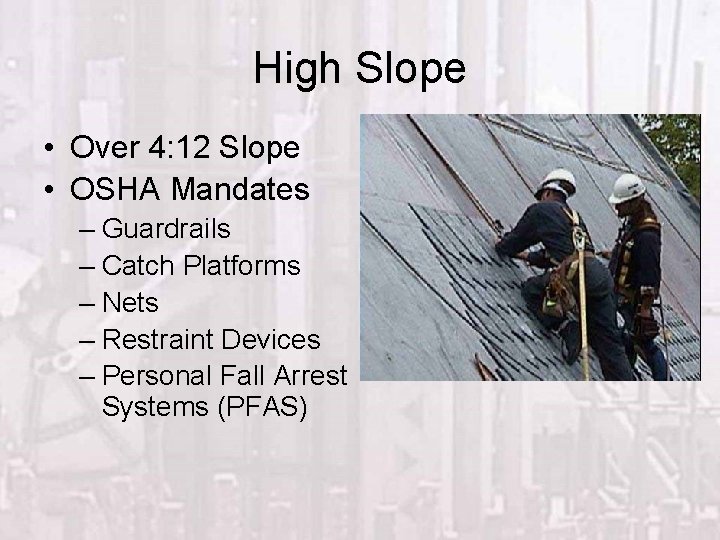 High Slope • Over 4: 12 Slope • OSHA Mandates – Guardrails – Catch