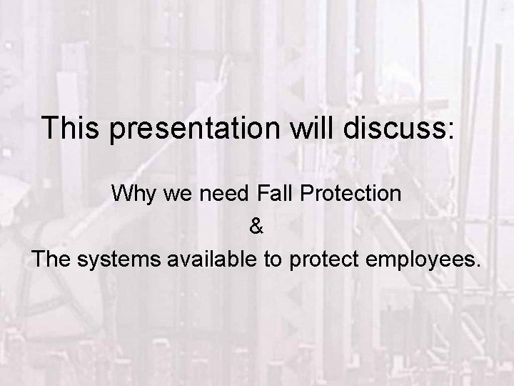 This presentation will discuss: Why we need Fall Protection & The systems available to