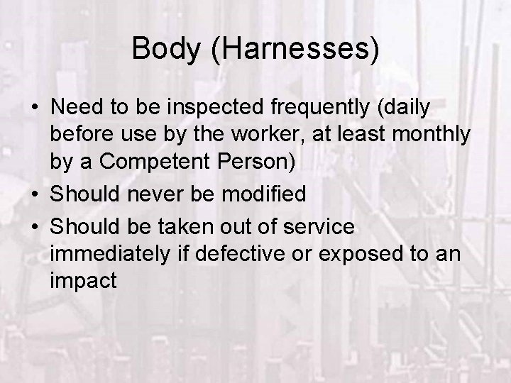 Body (Harnesses) • Need to be inspected frequently (daily before use by the worker,