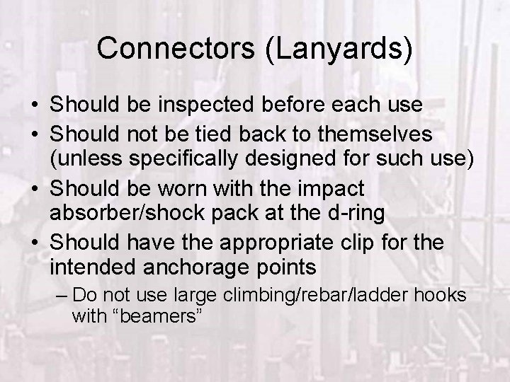 Connectors (Lanyards) • Should be inspected before each use • Should not be tied