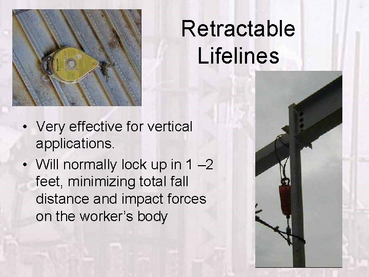 Retractable Lifelines • Very effective for vertical applications. • Will normally lock up in