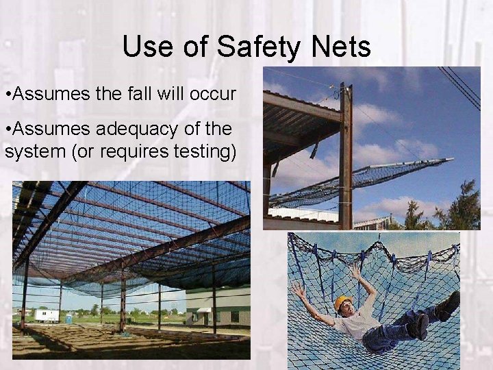 Use of Safety Nets • Assumes the fall will occur • Assumes adequacy of