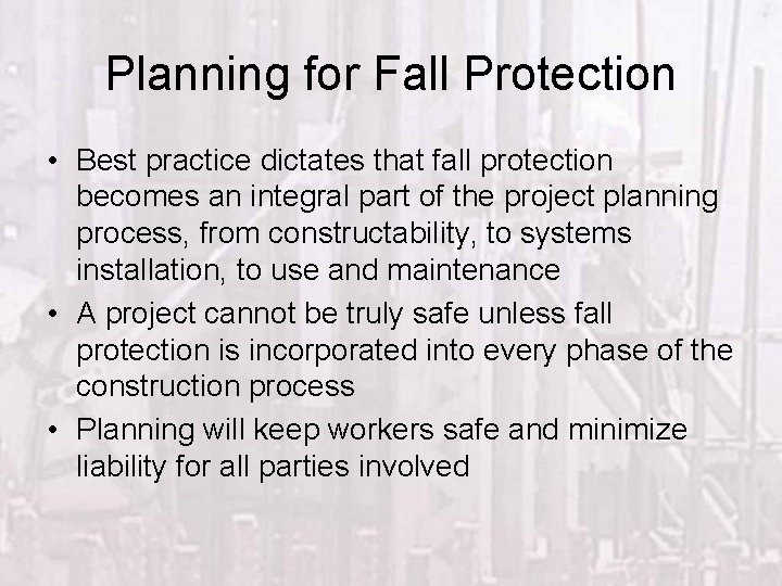 Planning for Fall Protection • Best practice dictates that fall protection becomes an integral