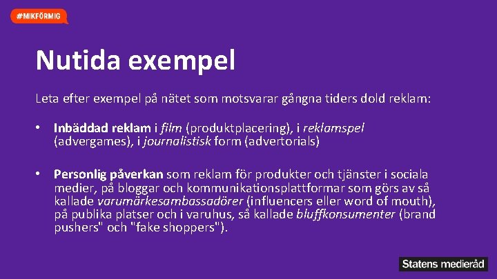 Nutida exempel Leta efter exempel på nätet som motsvarar gångna tiders dold reklam: •