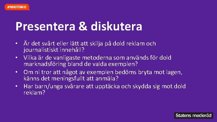 Presentera & diskutera • Är det svårt eller lätt att skilja på dold reklam