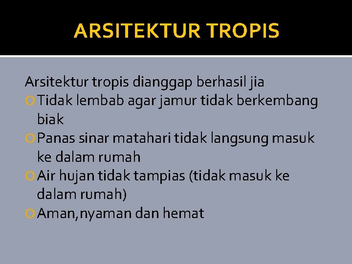 ARSITEKTUR TROPIS Arsitektur tropis dianggap berhasil jia Tidak lembab agar jamur tidak berkembang biak