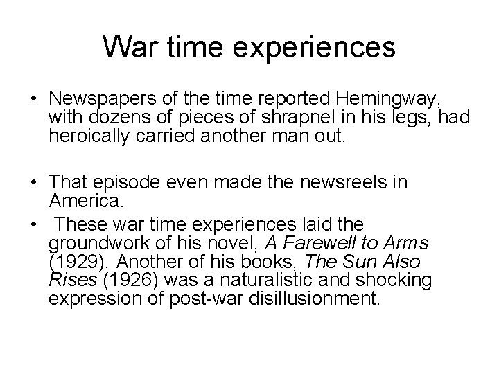 War time experiences • Newspapers of the time reported Hemingway, with dozens of pieces