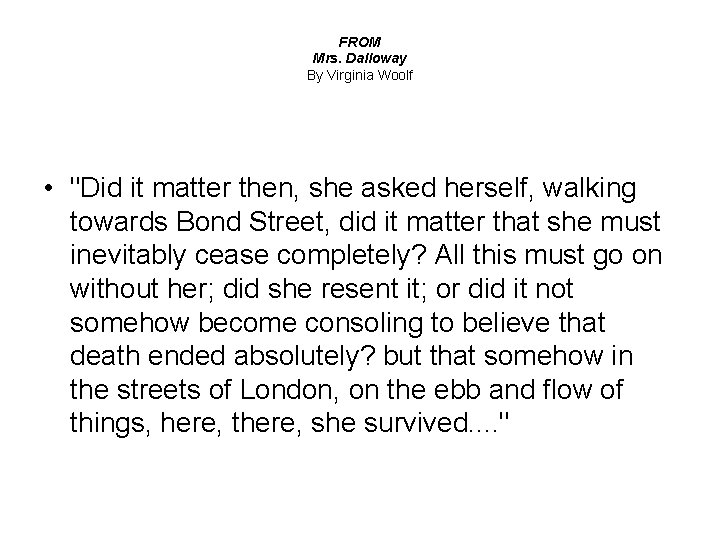 FROM Mrs. Dalloway By Virginia Woolf • "Did it matter then, she asked herself,