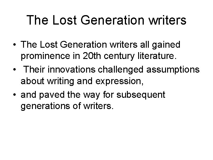 The Lost Generation writers • The Lost Generation writers all gained prominence in 20
