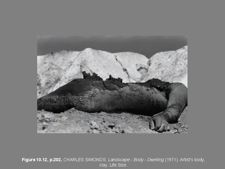 Figure 10. 12, p. 202, CHARLES SIMONDS. Landscape - Body - Dwelling (1971). Artist’s Figure 10. 12, p. 202, CHARLES SIMONDS. Landscape - Body - Dwelling (1971). Artist’s