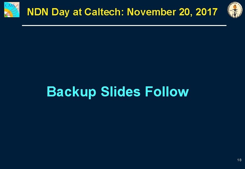 NDN Day at Caltech: November 20, 2017 Backup Slides Follow 18 