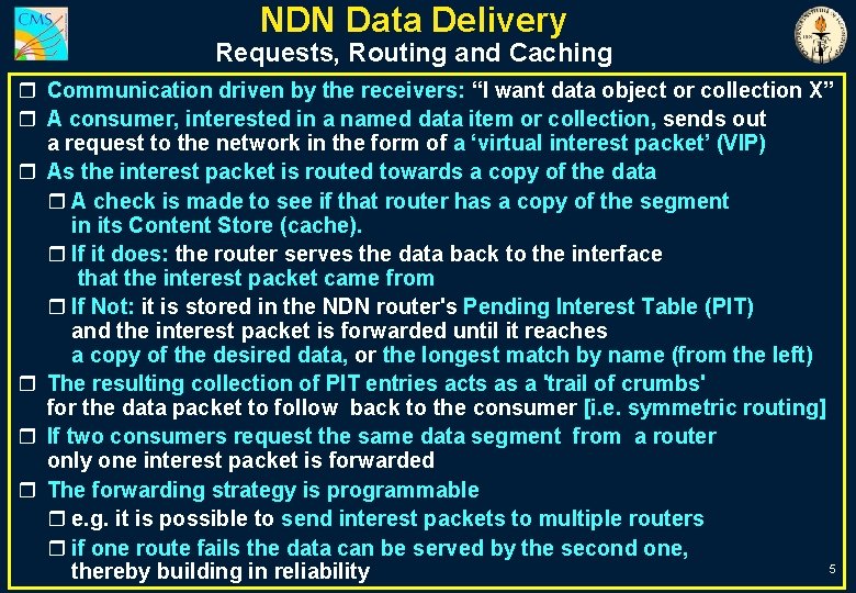 NDN Data Delivery Requests, Routing and Caching r Communication driven by the receivers: “I
