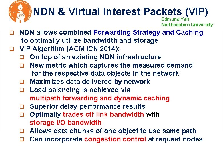 NDN & Virtual Interest Packets (VIP) Edmund Yeh Northeastern University NDN allows combined Forwarding