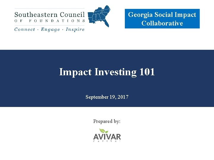 Georgia Social Impact Collaborative Impact Investing 101 September 19, 2017 Prepared by: 