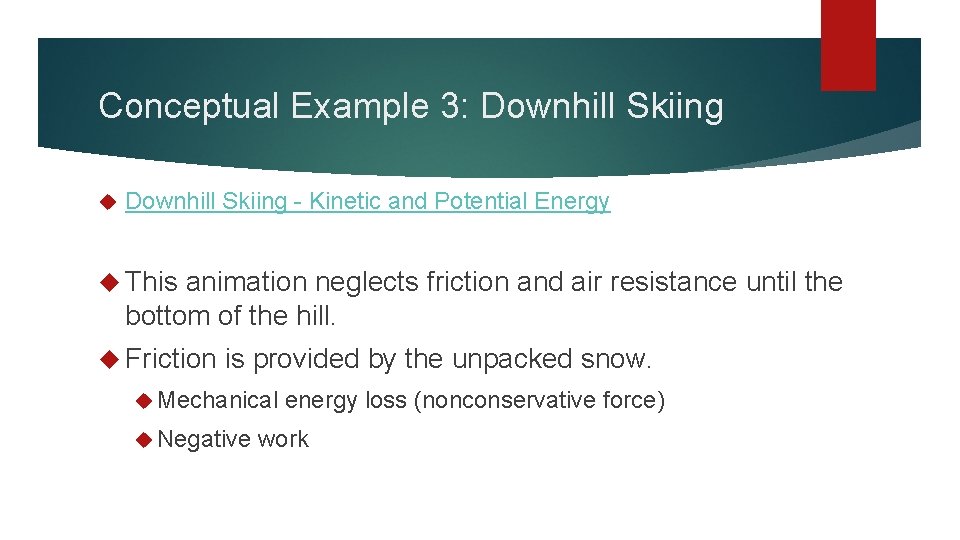 Conceptual Example 3: Downhill Skiing - Kinetic and Potential Energy This animation neglects friction