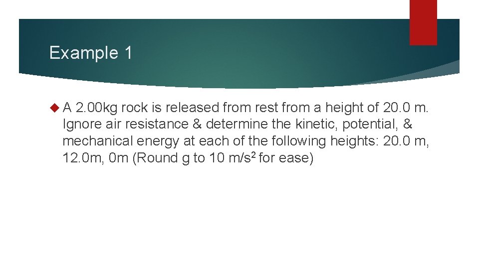 Example 1 A 2. 00 kg rock is released from rest from a height