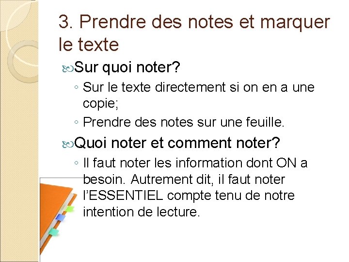 3. Prendre des notes et marquer le texte Sur quoi noter? ◦ Sur le