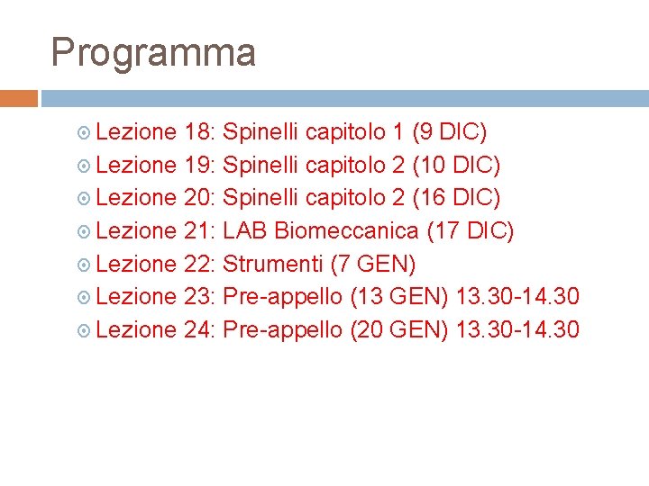 Programma Lezione 18: Spinelli capitolo 1 (9 DIC) Lezione 19: Spinelli capitolo 2 (10