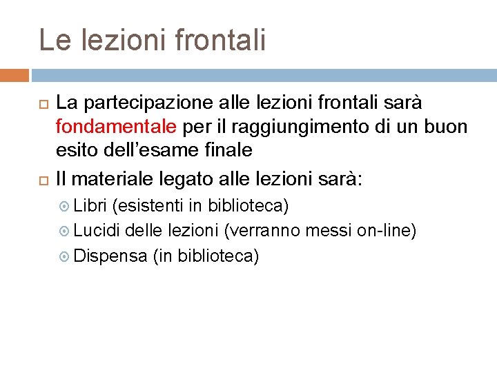 Le lezioni frontali La partecipazione alle lezioni frontali sarà fondamentale per il raggiungimento di