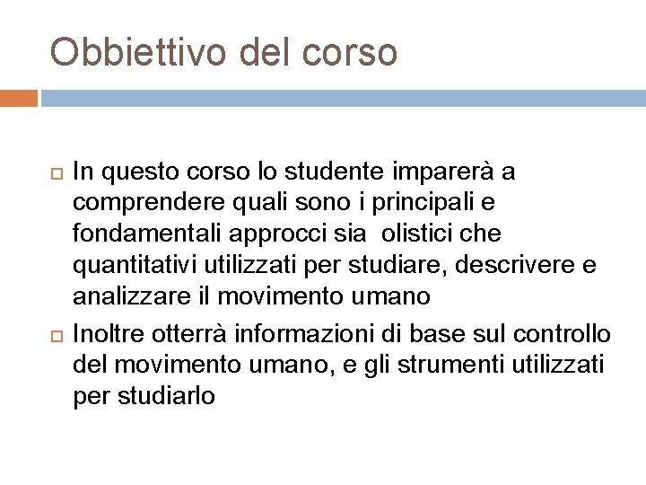 Obbiettivo del corso In questo corso lo studente imparerà a comprendere quali sono i