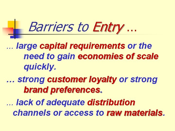 Barriers to Entry … … large capital requirements or the need to gain economies