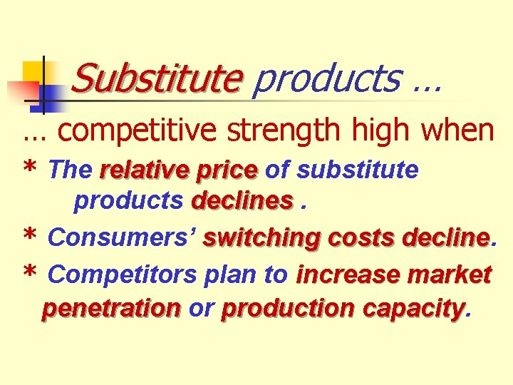 Substitute products … … competitive strength high when * The relative price of substitute