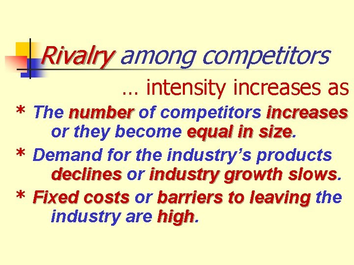 Rivalry among competitors … intensity increases as * The number of competitors increases or