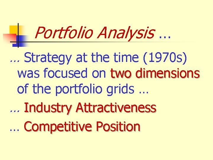 Portfolio Analysis … … Strategy at the time (1970 s) was focused on two