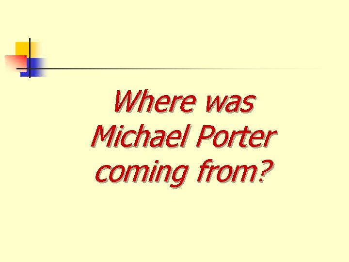 Where was Michael Porter coming from? 