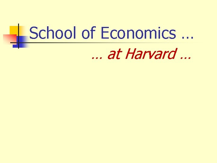 School of Economics … … at Harvard … 
