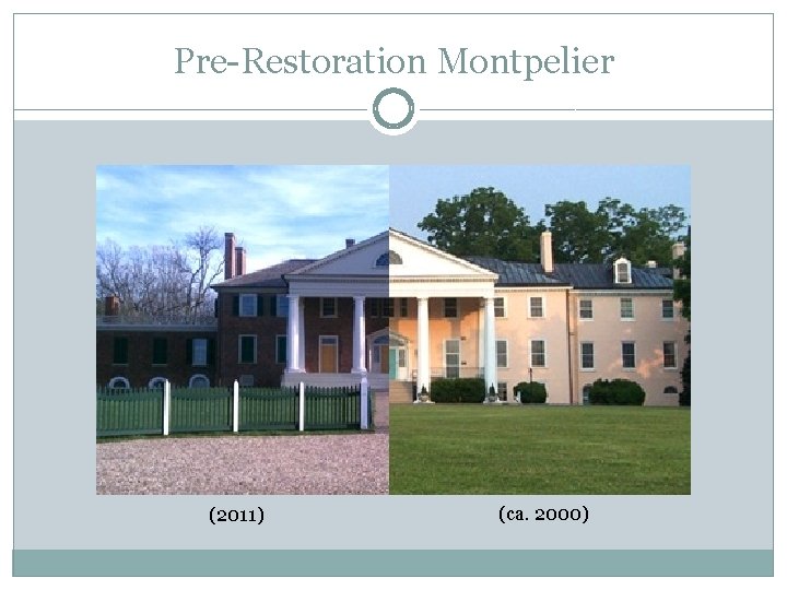 Pre-Restoration Montpelier (2011) (ca. 2000) 