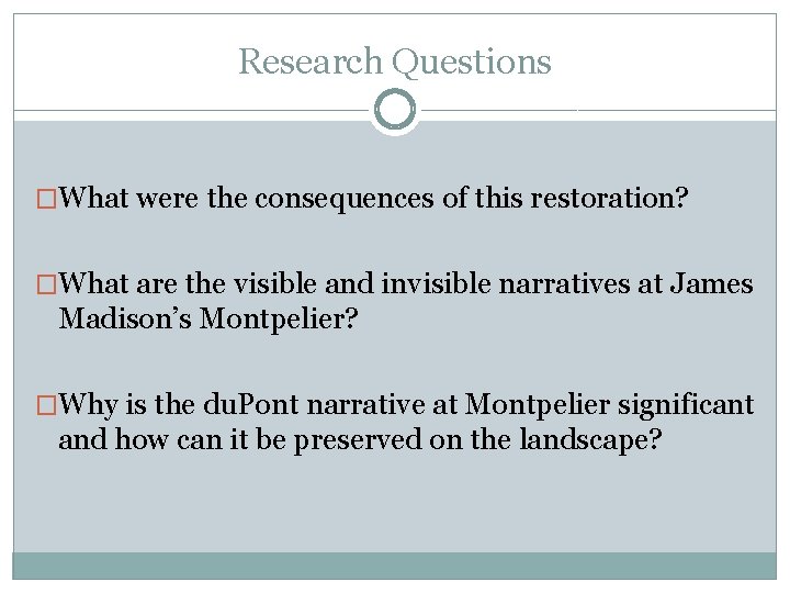 Research Questions �What were the consequences of this restoration? �What are the visible and