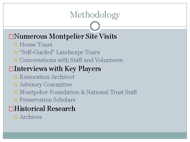 Methodology �Numerous Montpelier Site Visits House Tours “Self-Guided” Landscape Tours Conversations with Staff and