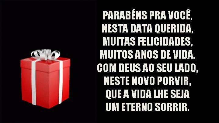 PARABÉNS PRA VOCÊ, NESTA DATA QUERIDA, MUITAS FELICIDADES, MUITOS ANOS DE VIDA. COM DEUS