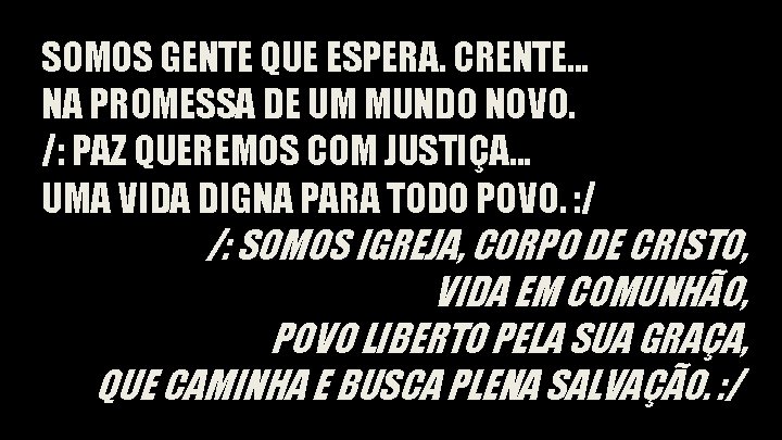 SOMOS GENTE QUE ESPERA. CRENTE. . . NA PROMESSA DE UM MUNDO NOVO. /: