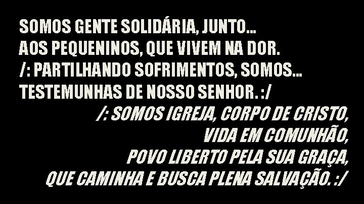 SOMOS GENTE SOLIDÁRIA, JUNTO. . . AOS PEQUENINOS, QUE VIVEM NA DOR. /: PARTILHANDO