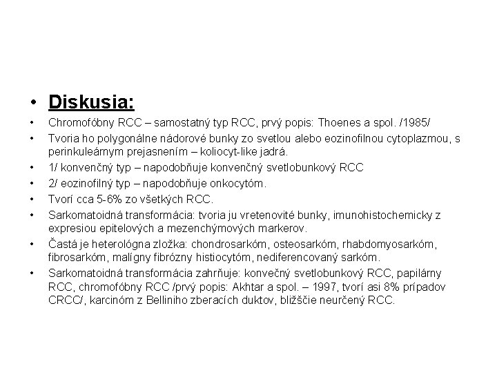 • Diskusia: • • Chromofóbny RCC – samostatný typ RCC, prvý popis: Thoenes • Diskusia: • • Chromofóbny RCC – samostatný typ RCC, prvý popis: Thoenes